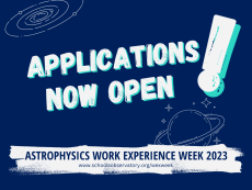 Text image: Applications Now Open. Astrophysics Work Experience Week 2023. www.schoolsobservatory.org/wexweek